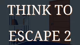 Think to Escape 2 Think to Escape 2